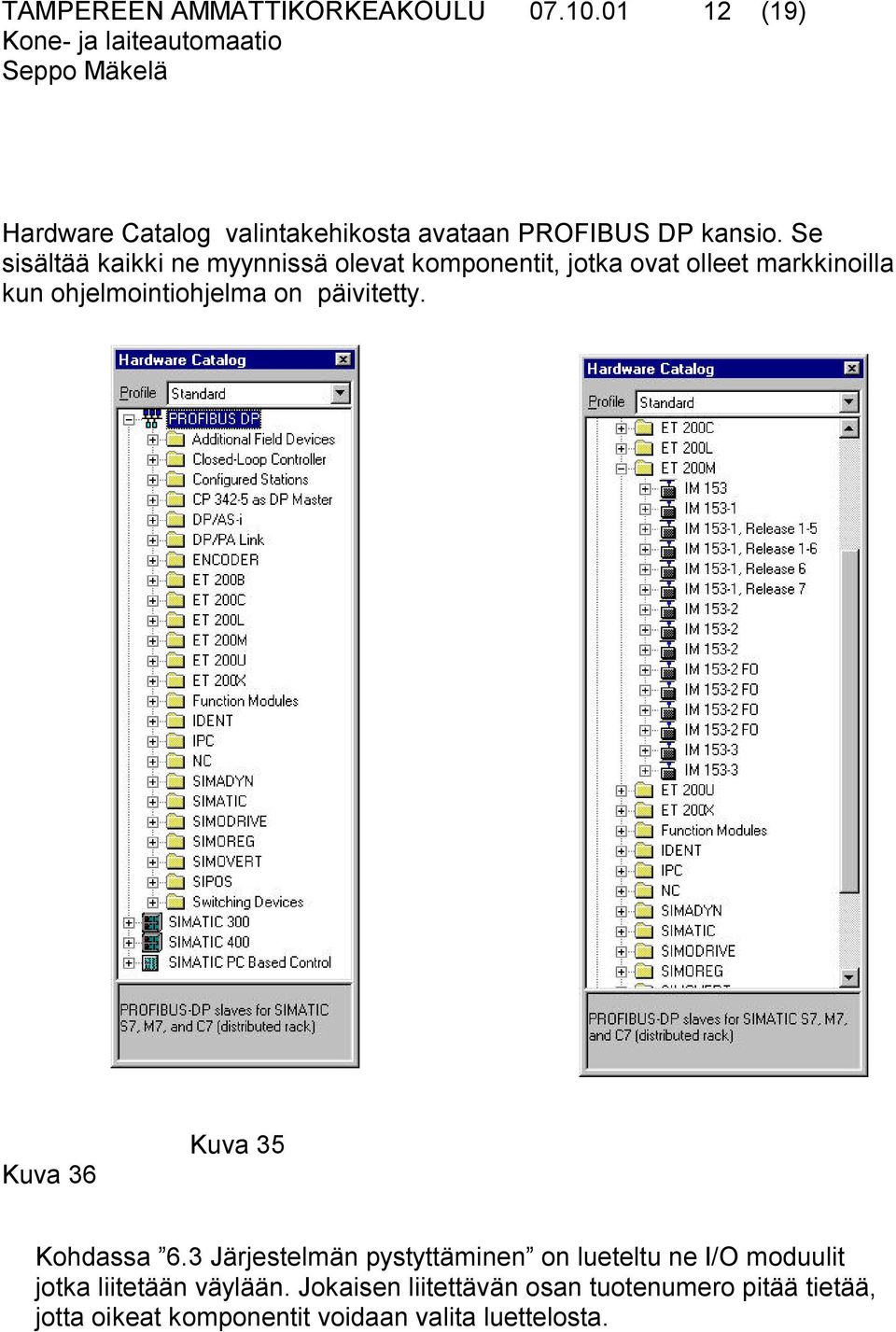 päivitetty. Kuva 36 Kuva 35 Kohdassa 6.