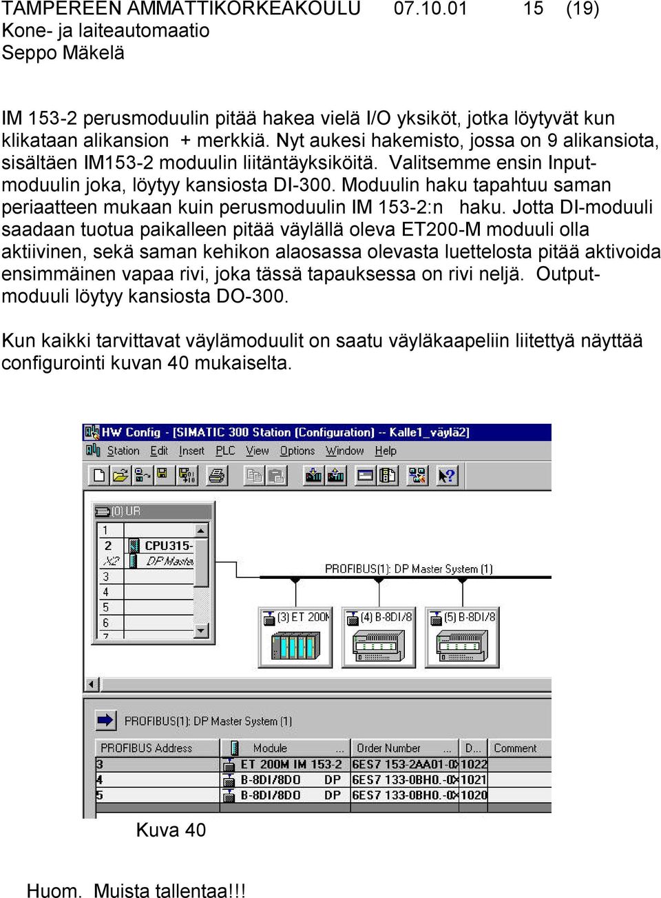 Moduulin haku tapahtuu saman periaatteen mukaan kuin perusmoduulin IM 153-2:n haku.