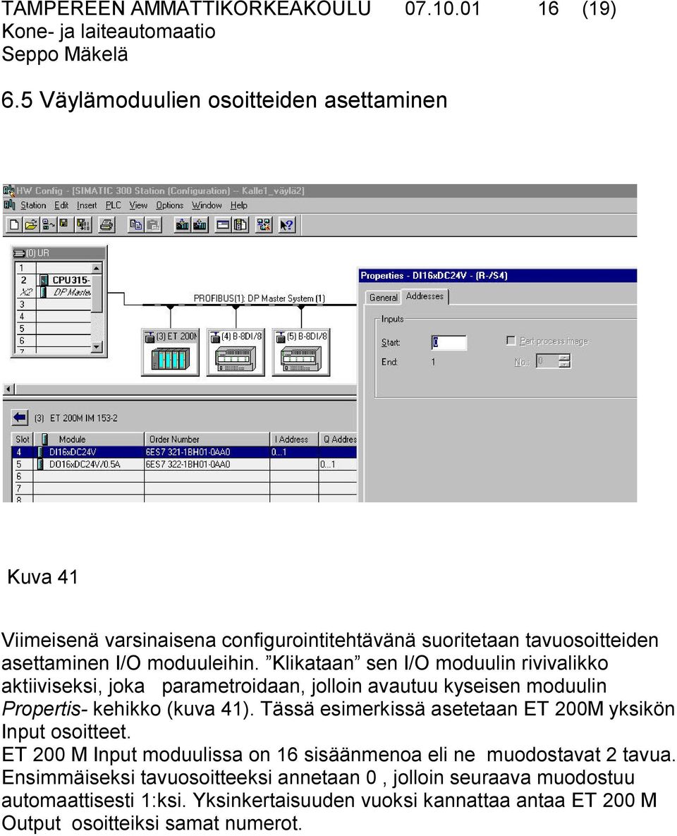 Klikataan sen I/O moduulin rivivalikko aktiiviseksi, joka parametroidaan, jolloin avautuu kyseisen moduulin Propertis- kehikko (kuva 41).