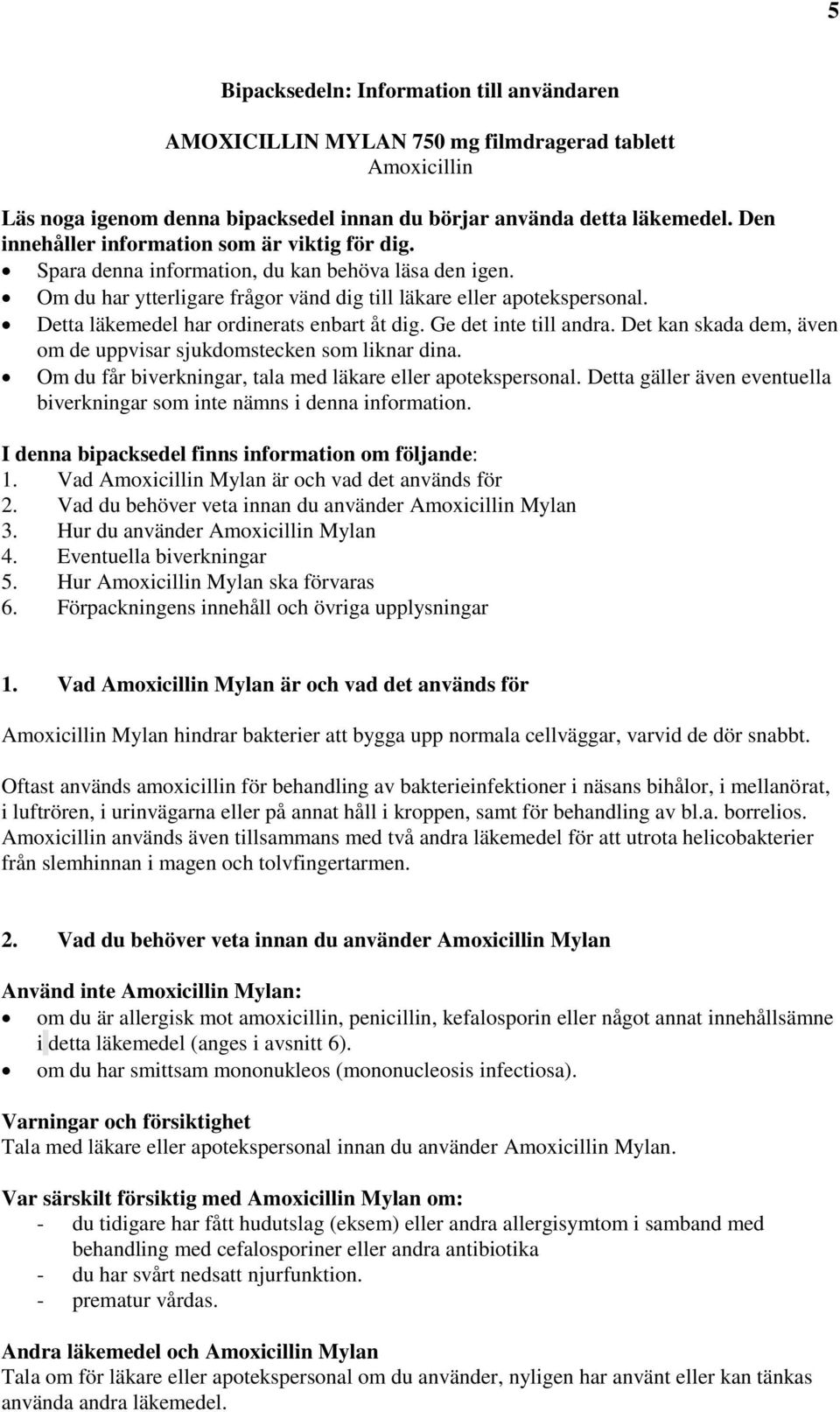 Detta läkemedel har ordinerats enbart åt dig. Ge det inte till andra. Det kan skada dem, även om de uppvisar sjukdomstecken som liknar dina.