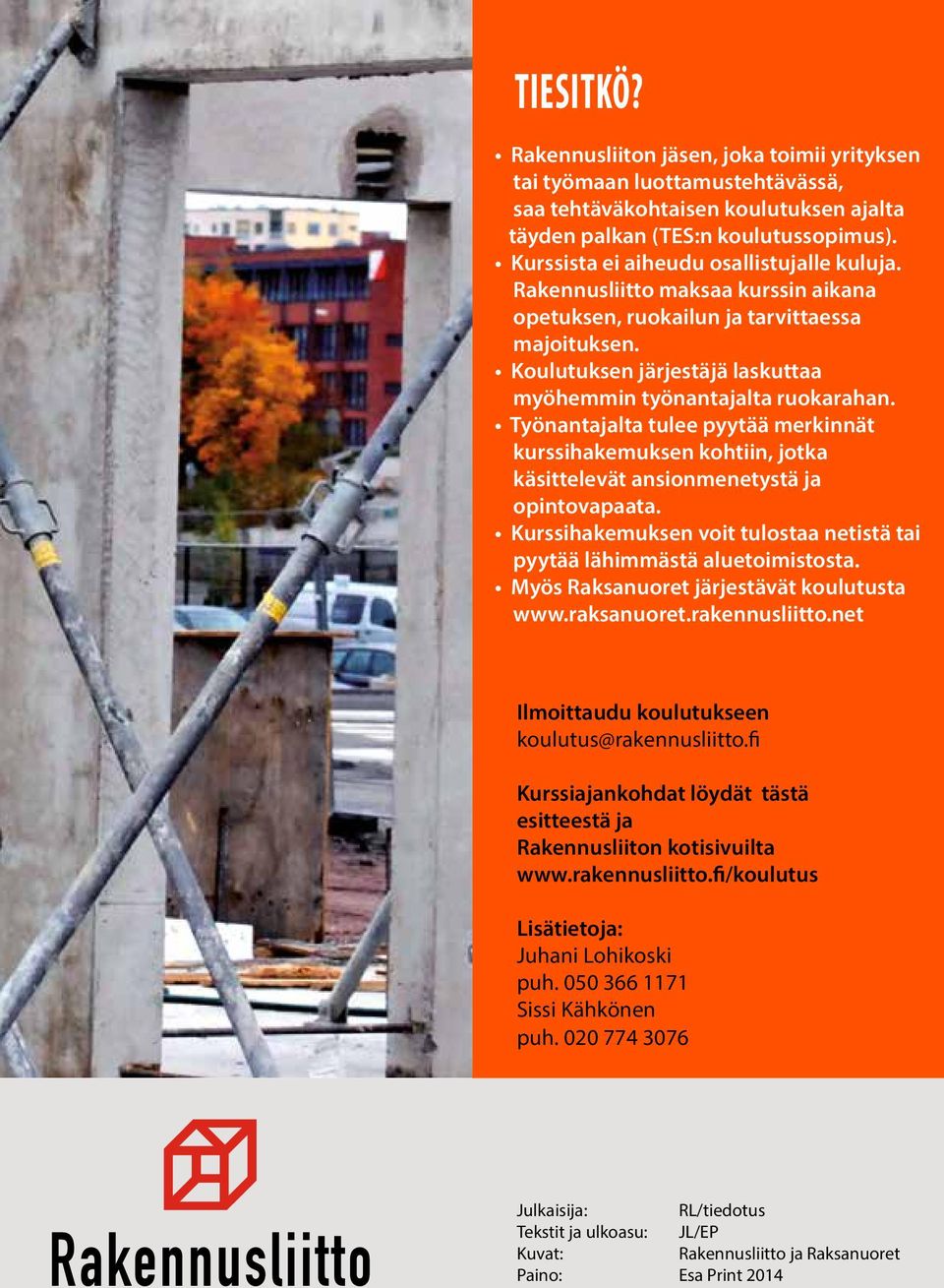 Työnantajalta tulee pyytää merkinnät kurssihakemuksen kohtiin, jotka käsittelevät ansionmenetystä ja opintovapaata. Kurssihakemuksen voit tulostaa netistä tai pyytää lähimmästä aluetoimistosta.