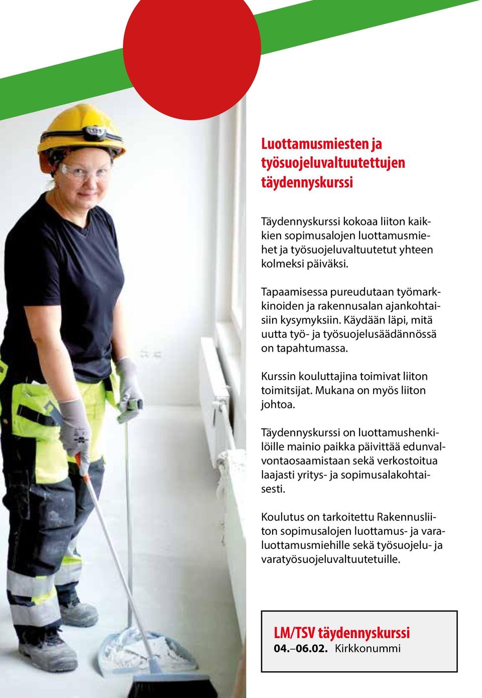 Kurssin kouluttajina toimivat liiton toimitsijat. Mukana on myös liiton johtoa.