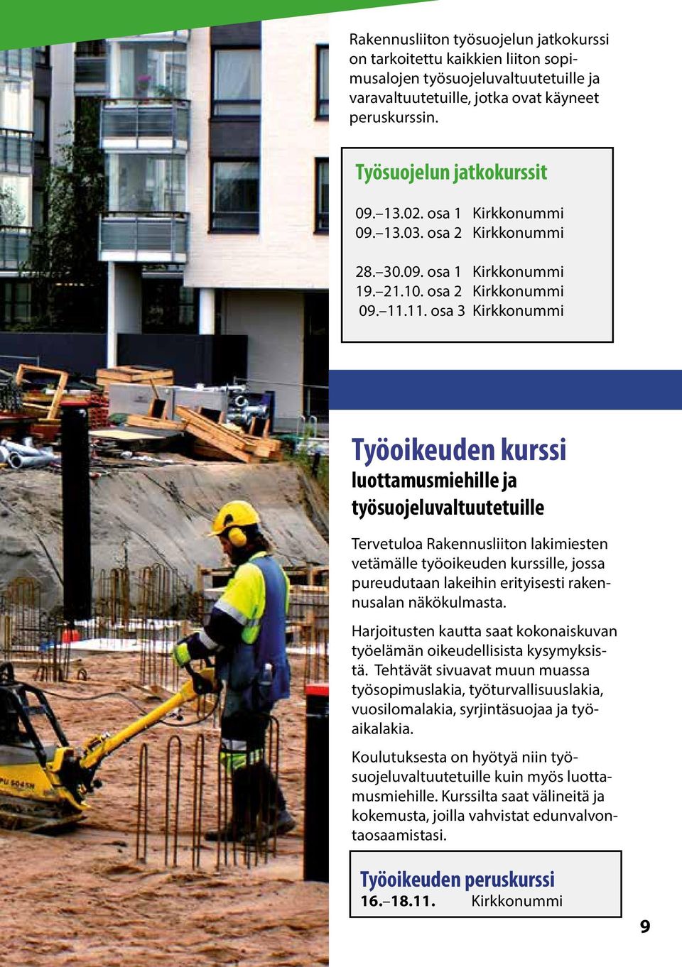 11. osa 3 Kirkkonummi Työoikeuden kurssi luottamusmiehille ja työsuojeluvaltuutetuille Tervetuloa Rakennusliiton lakimiesten vetämälle työoikeuden kurssille, jossa pureudutaan lakeihin erityisesti