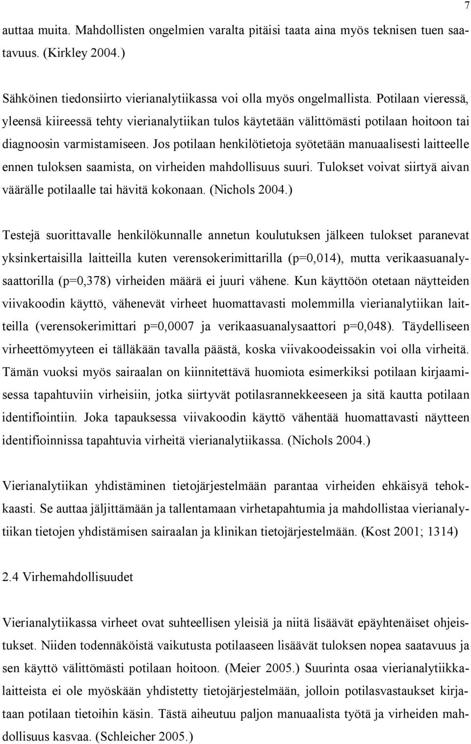 Jos potilaan henkilötietoja syötetään manuaalisesti laitteelle ennen tuloksen saamista, on virheiden mahdollisuus suuri. Tulokset voivat siirtyä aivan väärälle potilaalle tai hävitä kokonaan.