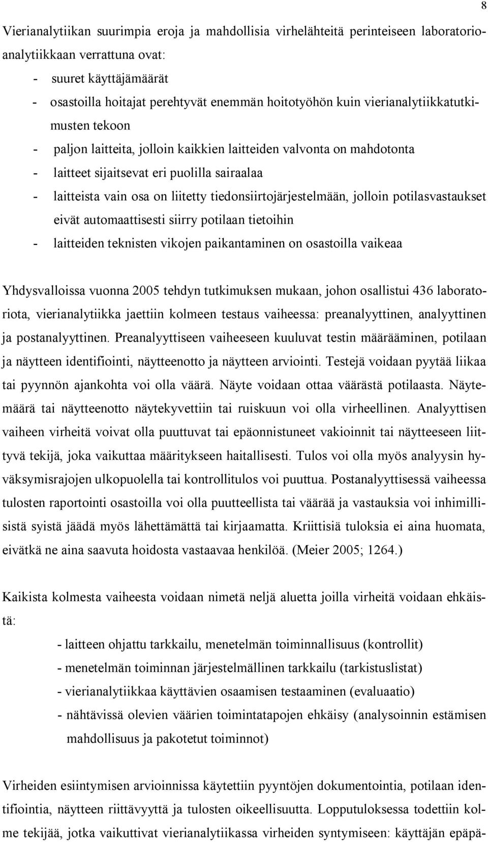 tiedonsiirtojärjestelmään, jolloin potilasvastaukset eivät automaattisesti siirry potilaan tietoihin laitteiden teknisten vikojen paikantaminen on osastoilla vaikeaa Yhdysvalloissa vuonna 2005 tehdyn