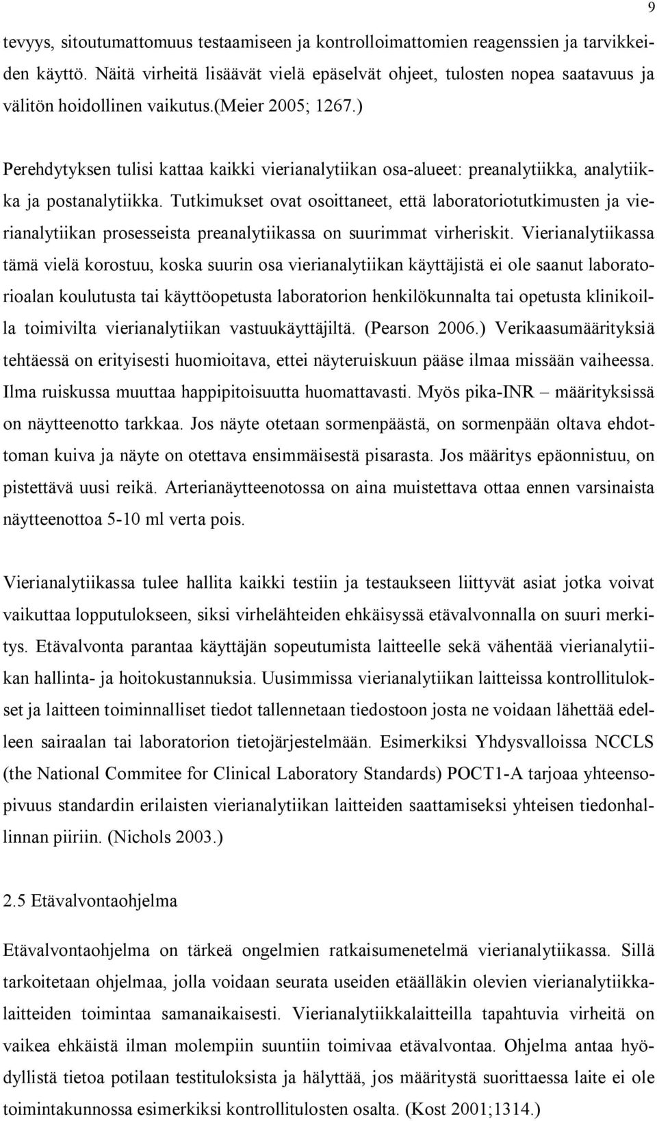 ) Perehdytyksen tulisi kattaa kaikki vierianalytiikan osa alueet: preanalytiikka, analytiikka ja postanalytiikka.