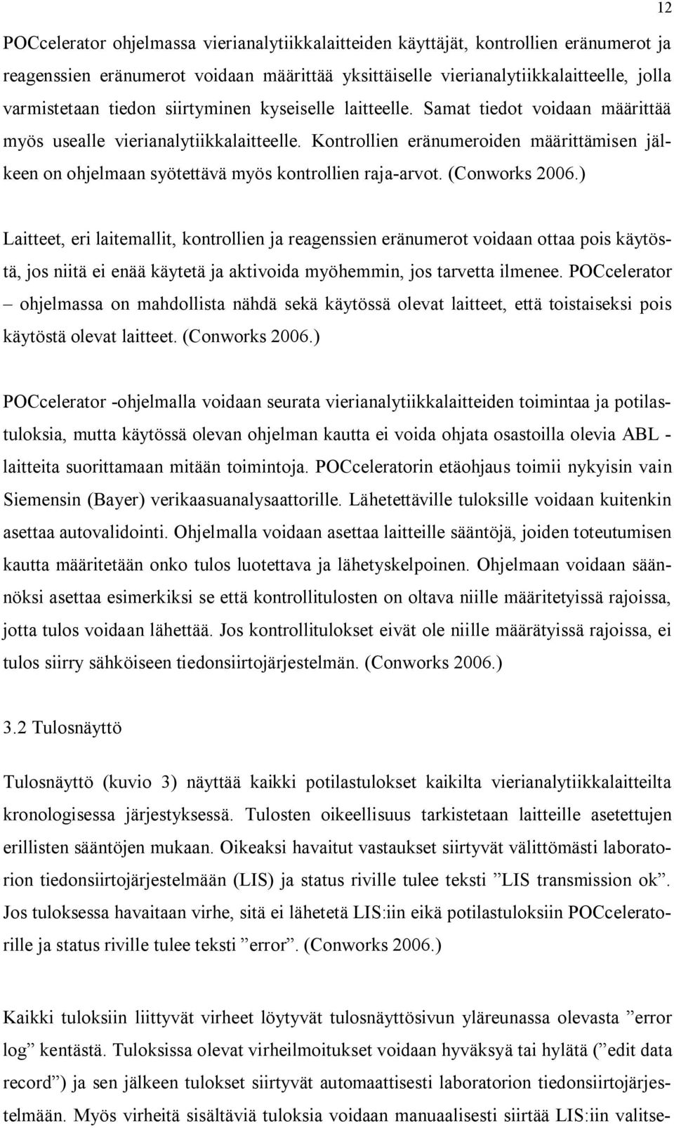 Kontrollien eränumeroiden määrittämisen jälkeen on ohjelmaan syötettävä myös kontrollien raja arvot. (Conworks 2006.