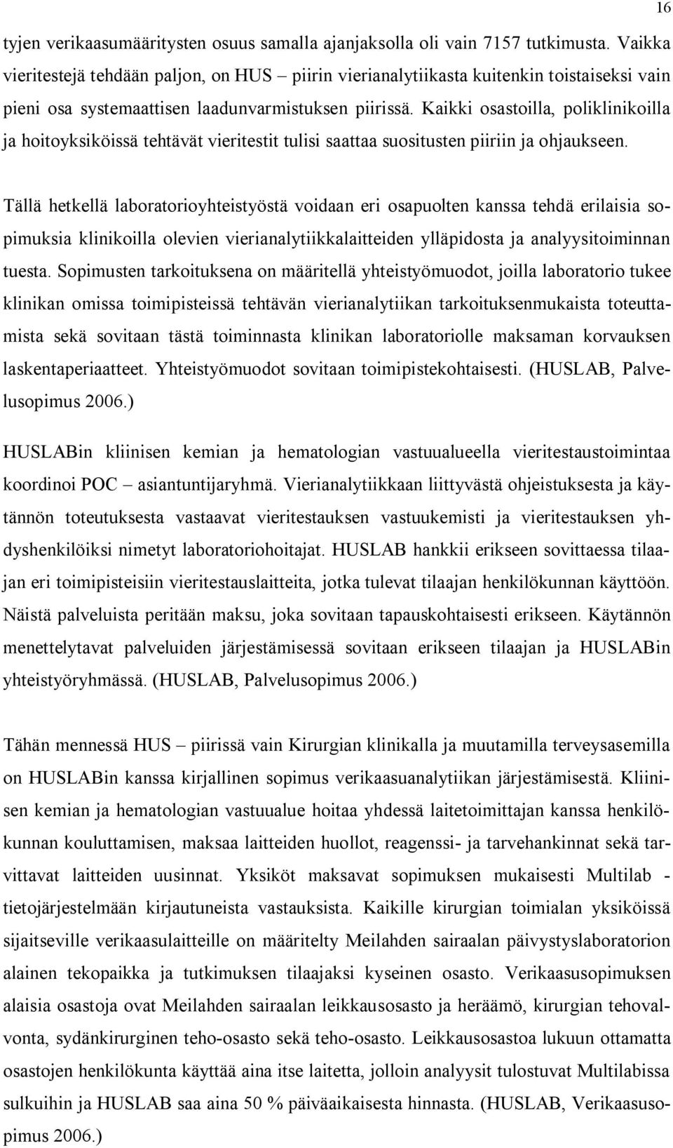 Kaikki osastoilla, poliklinikoilla ja hoitoyksiköissä tehtävät vieritestit tulisi saattaa suositusten piiriin ja ohjaukseen.