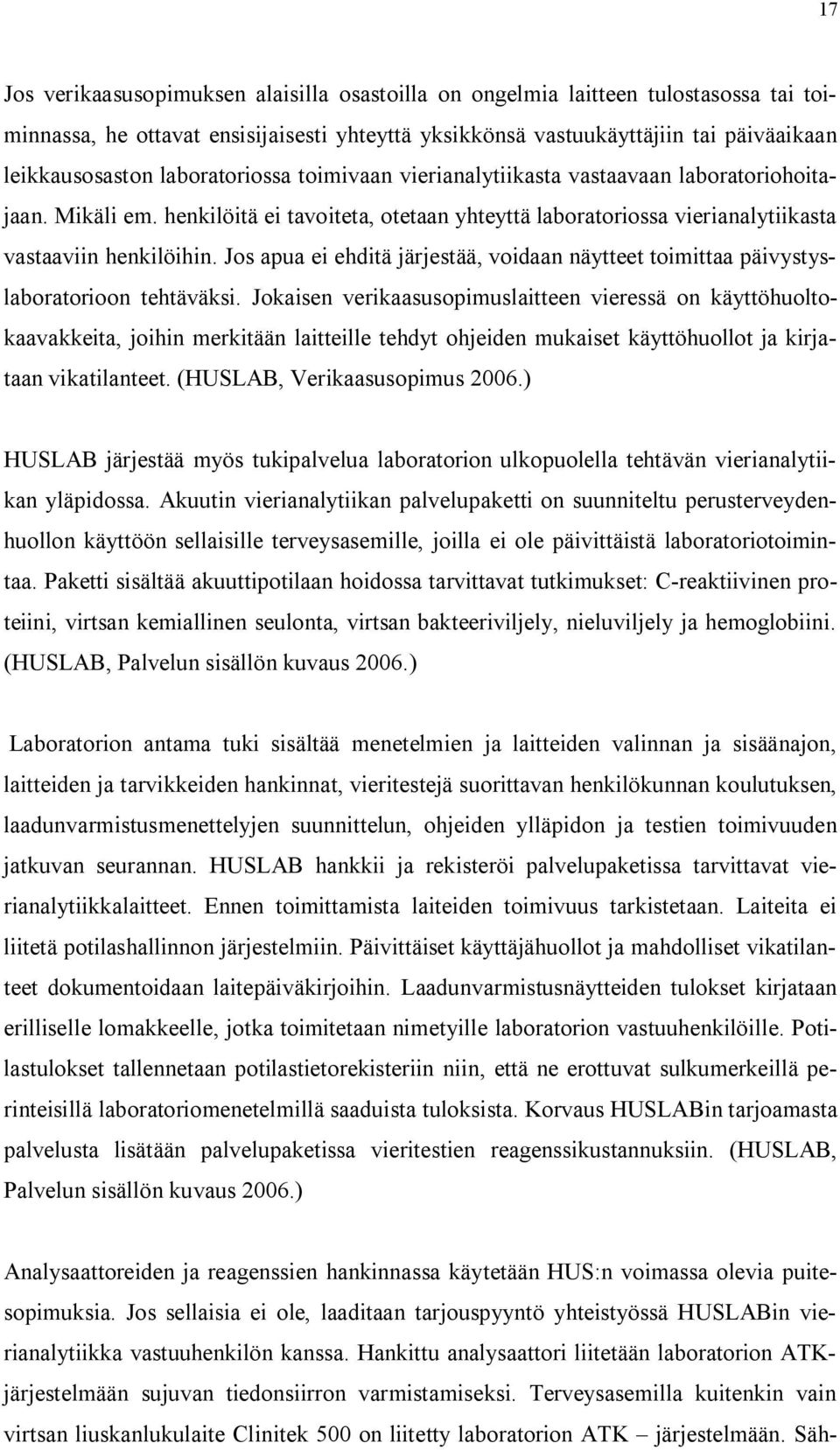 Jos apua ei ehditä järjestää, voidaan näytteet toimittaa päivystyslaboratorioon tehtäväksi.