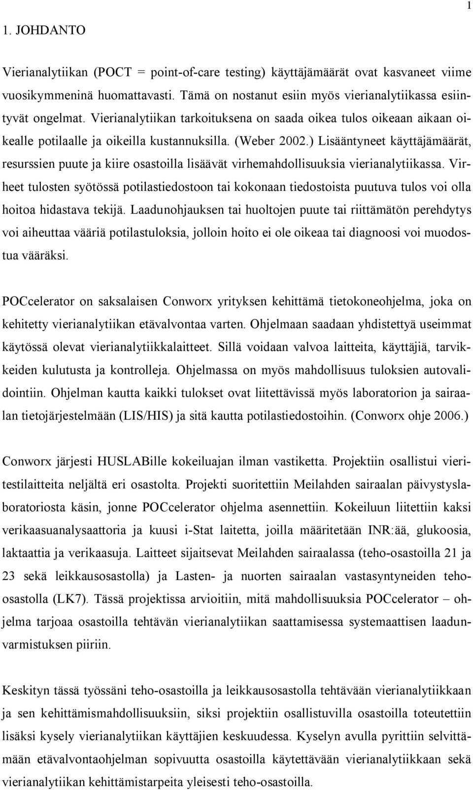 ) Lisääntyneet käyttäjämäärät, resurssien puute ja kiire osastoilla lisäävät virhemahdollisuuksia vierianalytiikassa.