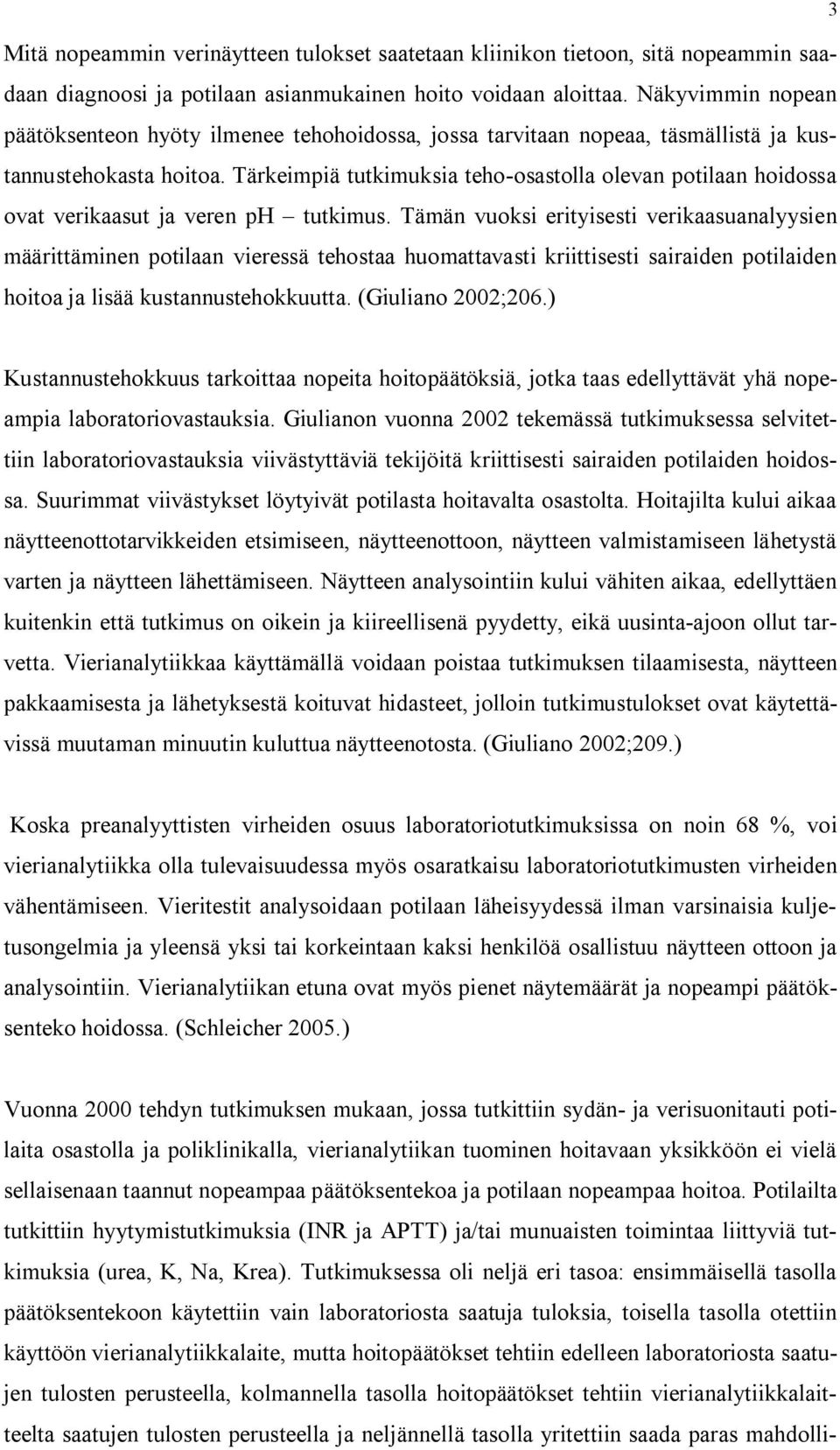 Tärkeimpiä tutkimuksia teho osastolla olevan potilaan hoidossa ovat verikaasut ja veren ph tutkimus.