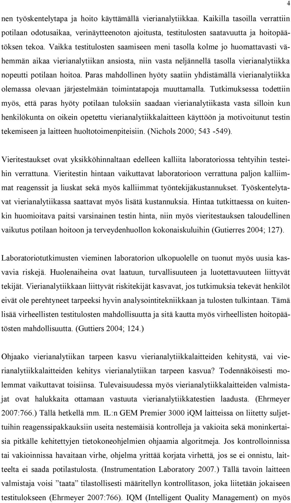 Paras mahdollinen hyöty saatiin yhdistämällä vierianalytiikka olemassa olevaan järjestelmään toimintatapoja muuttamalla.