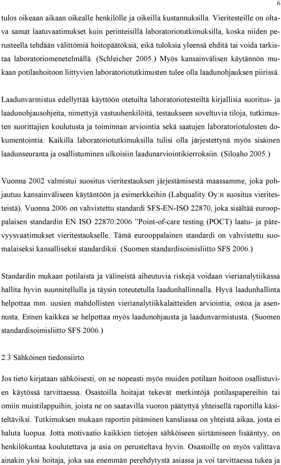 tarkistaa laboratoriomenetelmällä. (Schleicher 2005.) Myös kansainvälisen käytännön mukaan potilashoitoon liittyvien laboratoriotutkimusten tulee olla laadunohjauksen piirissä.