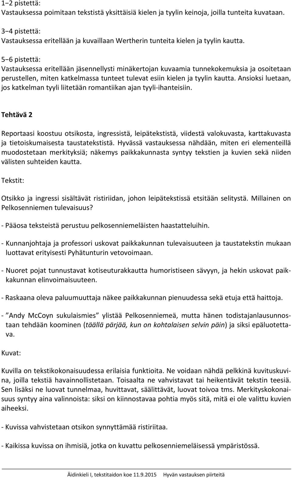 Ansioksi luetaan, jos katkelman tyyli liitetään romantiikan ajan tyyli ihanteisiin.