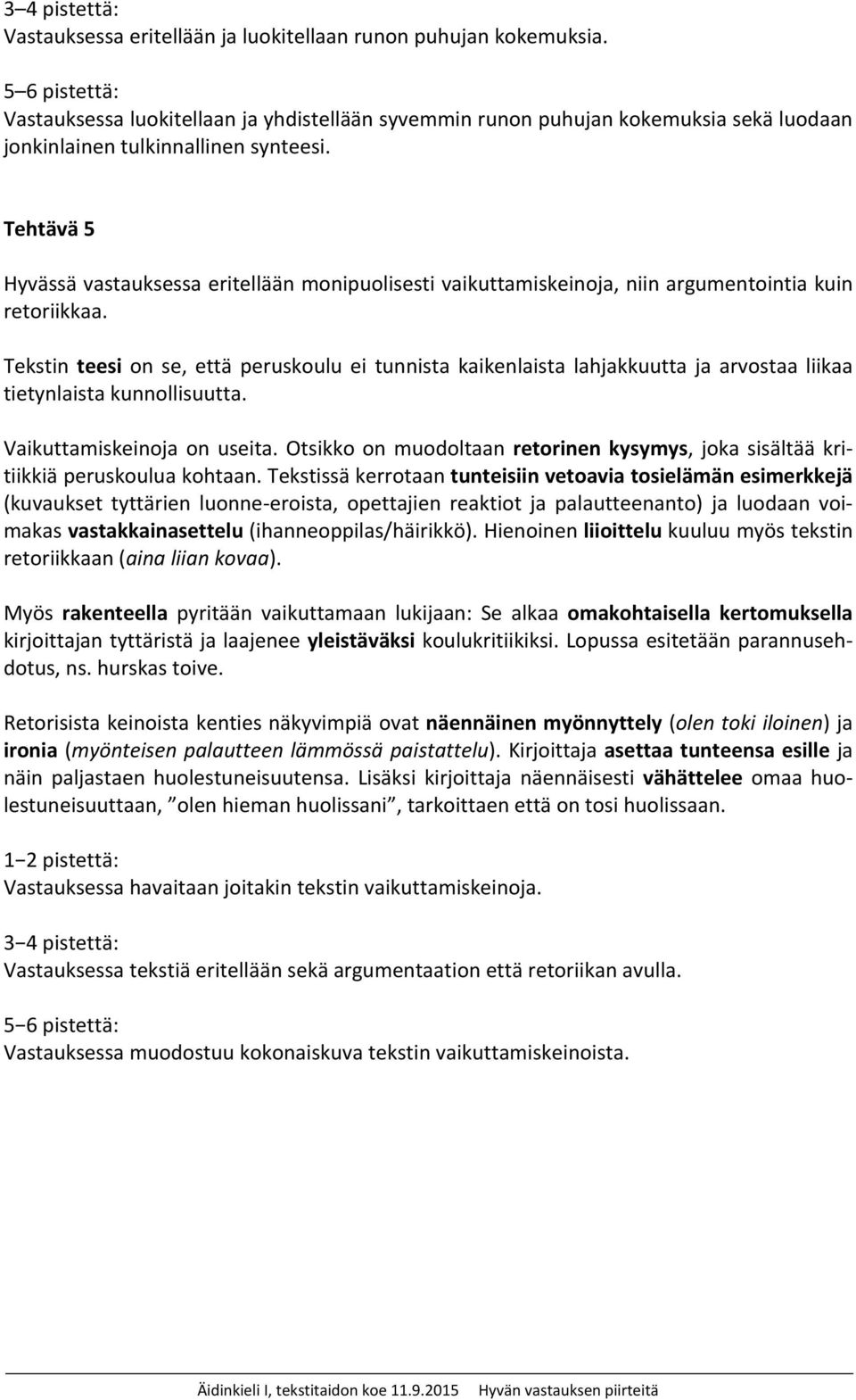 Tehtävä 5 Hyvässä vastauksessa eritellään monipuolisesti vaikuttamiskeinoja, niin argumentointia kuin retoriikkaa.