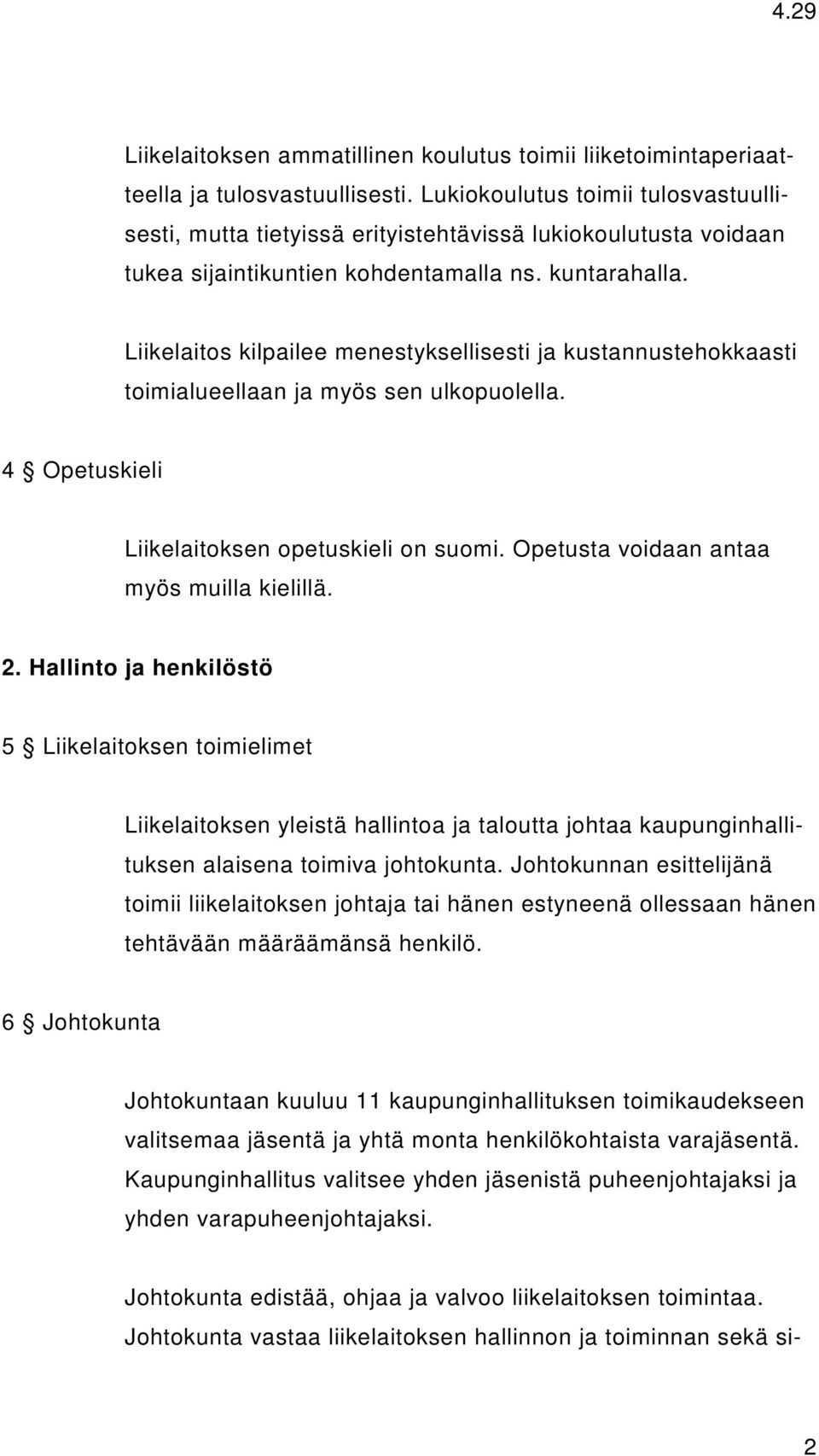 Liikelaitos kilpailee menestyksellisesti ja kustannustehokkaasti toimialueellaan ja myös sen ulkopuolella. 4 Opetuskieli Liikelaitoksen opetuskieli on suomi.