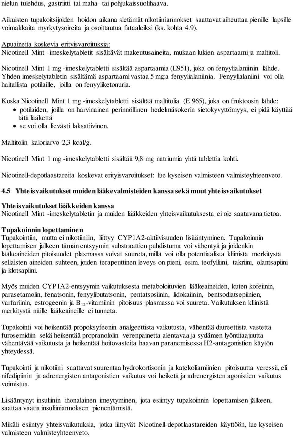 Apuaineita koskevia erityisvaroituksia: Nicotinell Mint -imeskelytabletit sisältävät makeutusaineita, mukaan lukien aspartaami ja maltitoli.