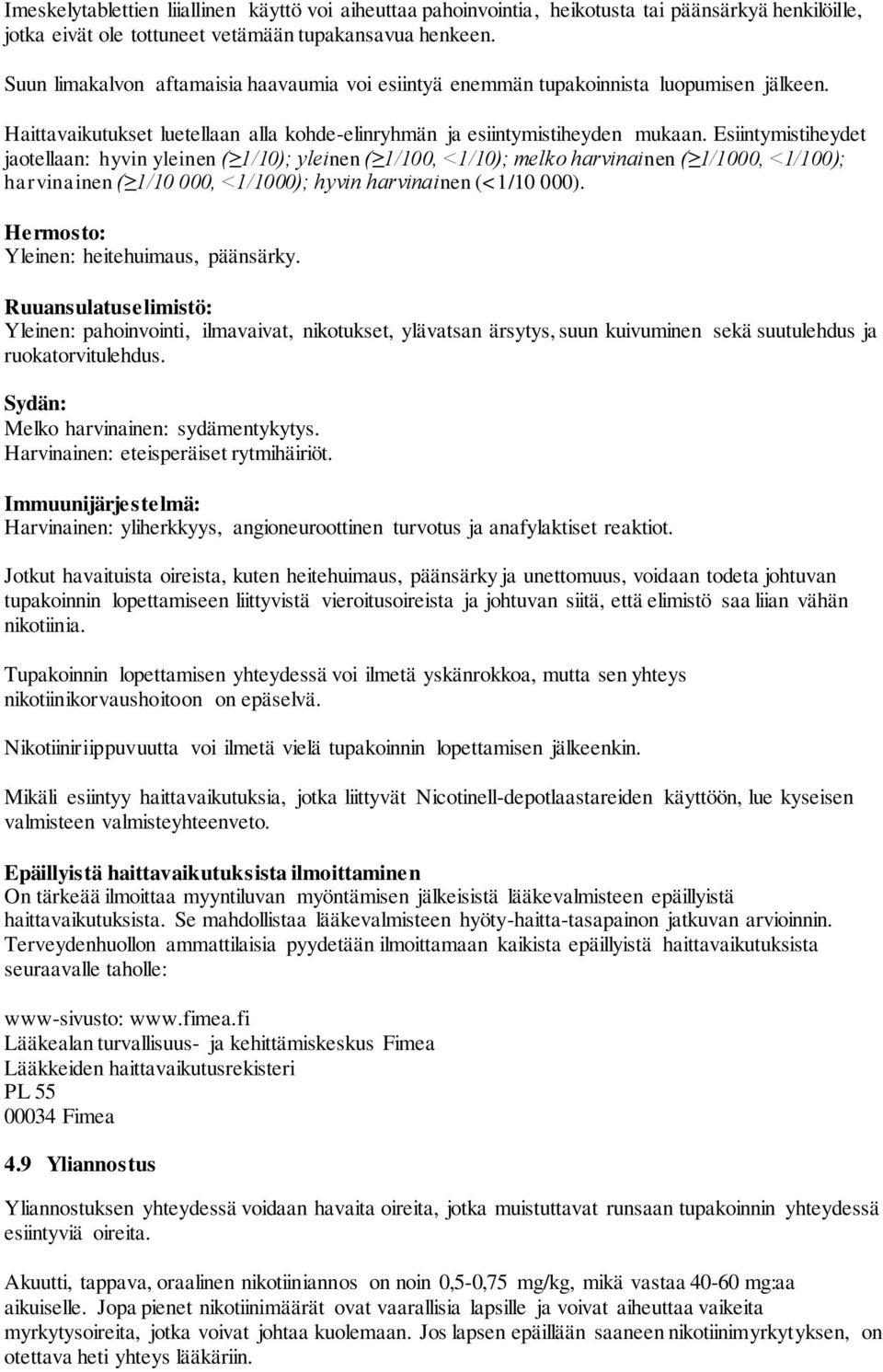 Esiintymistiheydet jaotellaan: hyvin yleinen ( 1/10); yleinen ( 1/100, <1/10); melko harvinainen ( 1/1000, <1/100); harvinainen ( 1/10 000, <1/1000); hyvin harvinainen (<1/10 000).