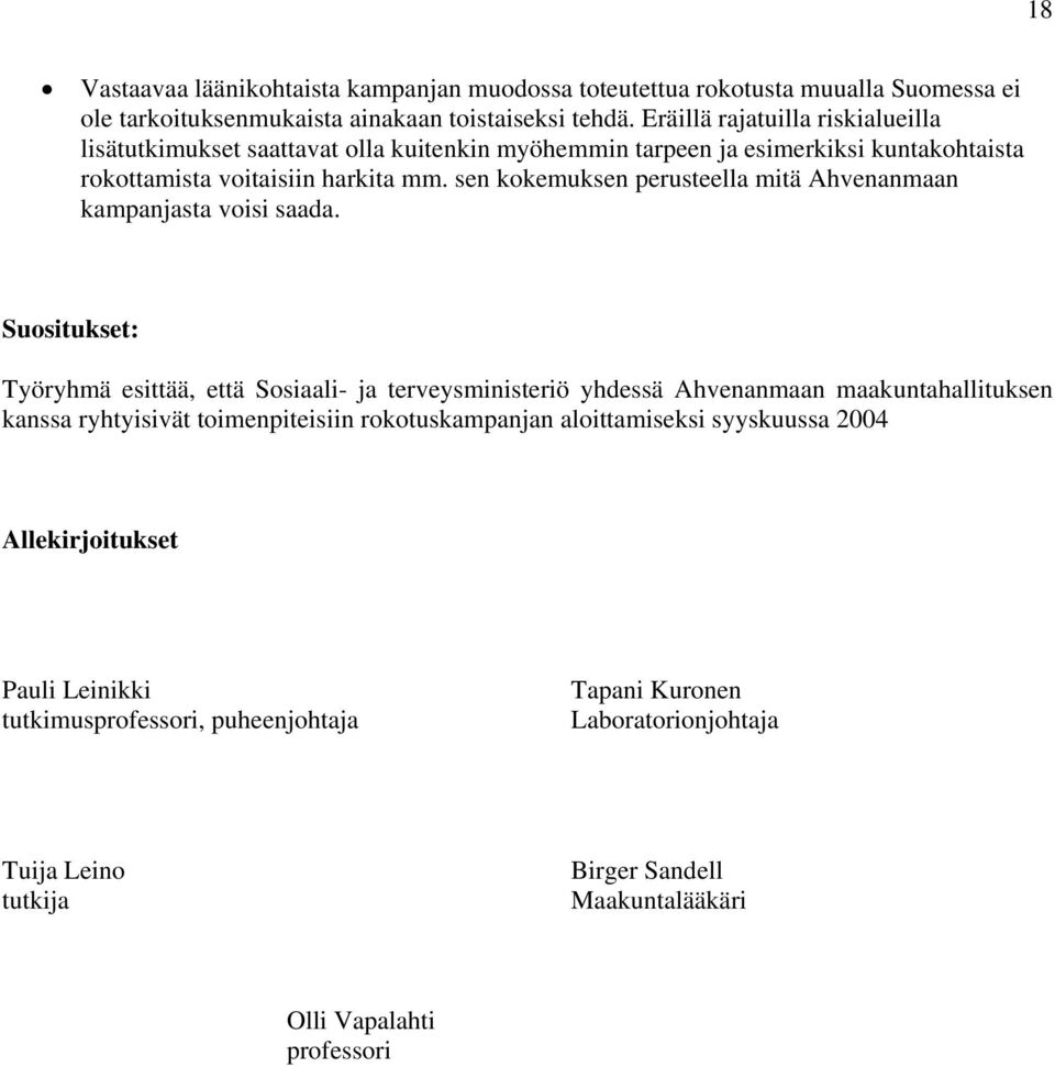 sen kokemuksen perusteella mitä Ahvenanmaan kampanjasta voisi saada.