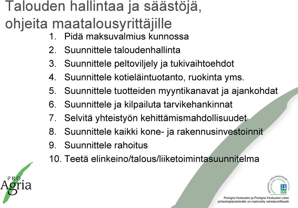 5. Suunnittele tuotteiden myyntikanavat ja ajankohdat 6. Suunnittele ja kilpailuta tarvikehankinnat 7.