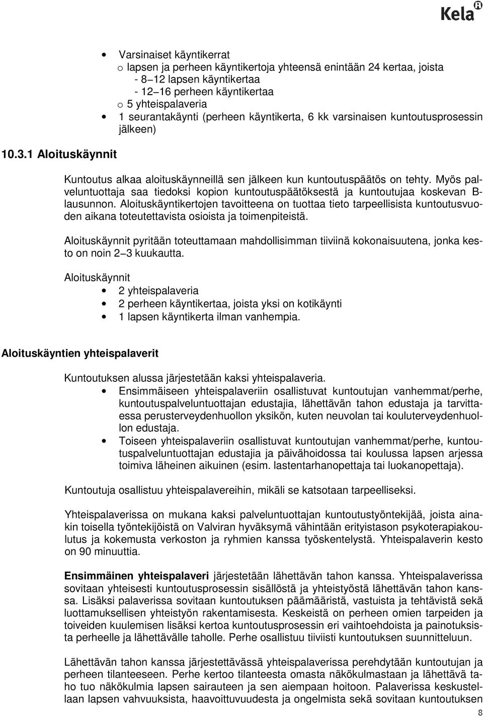 Myös palveluntuottaja saa tiedoksi kopion kuntoutuspäätöksestä ja kuntoutujaa koskevan B- lausunnon.