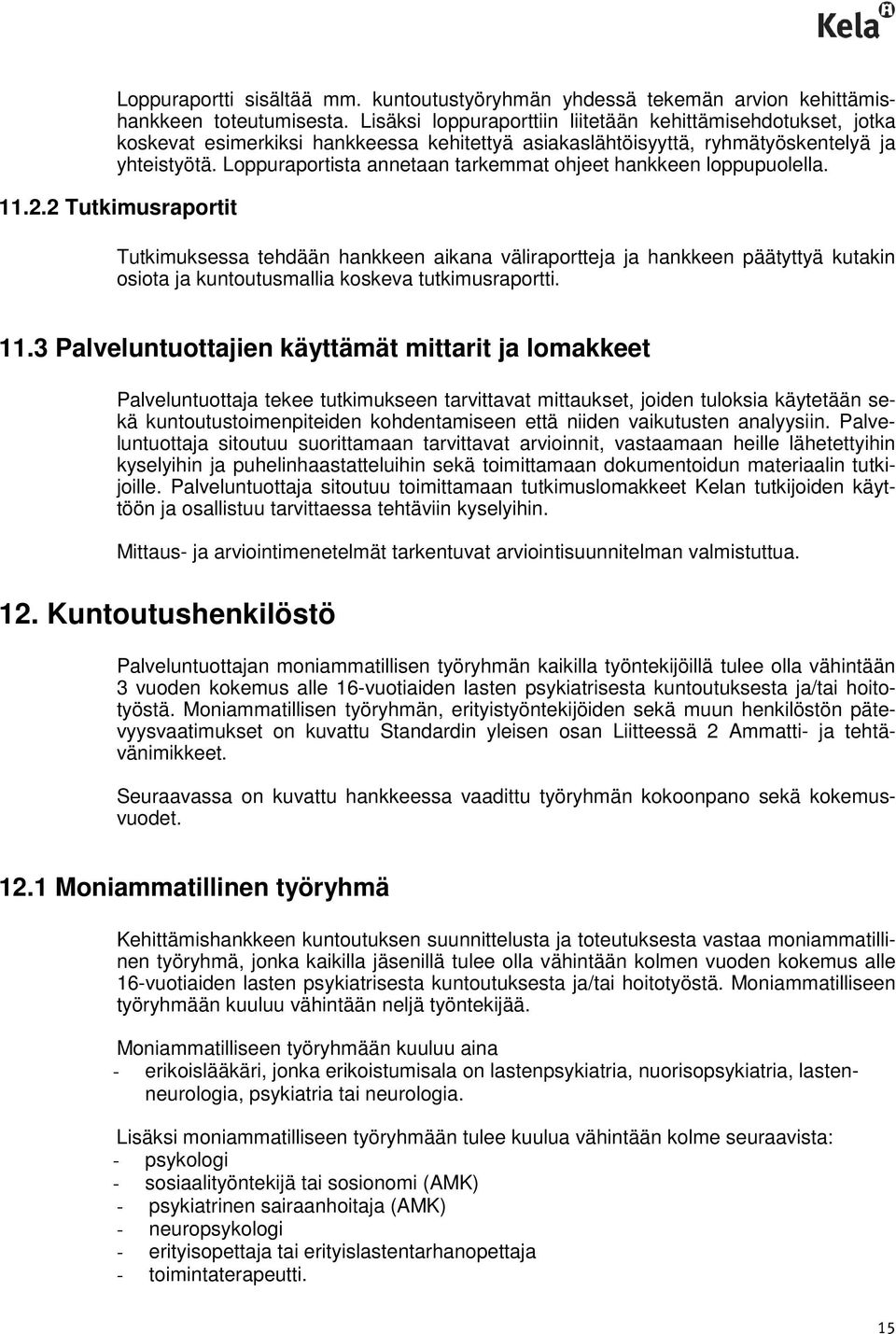 Loppuraportista annetaan tarkemmat ohjeet hankkeen loppupuolella. 11.2.