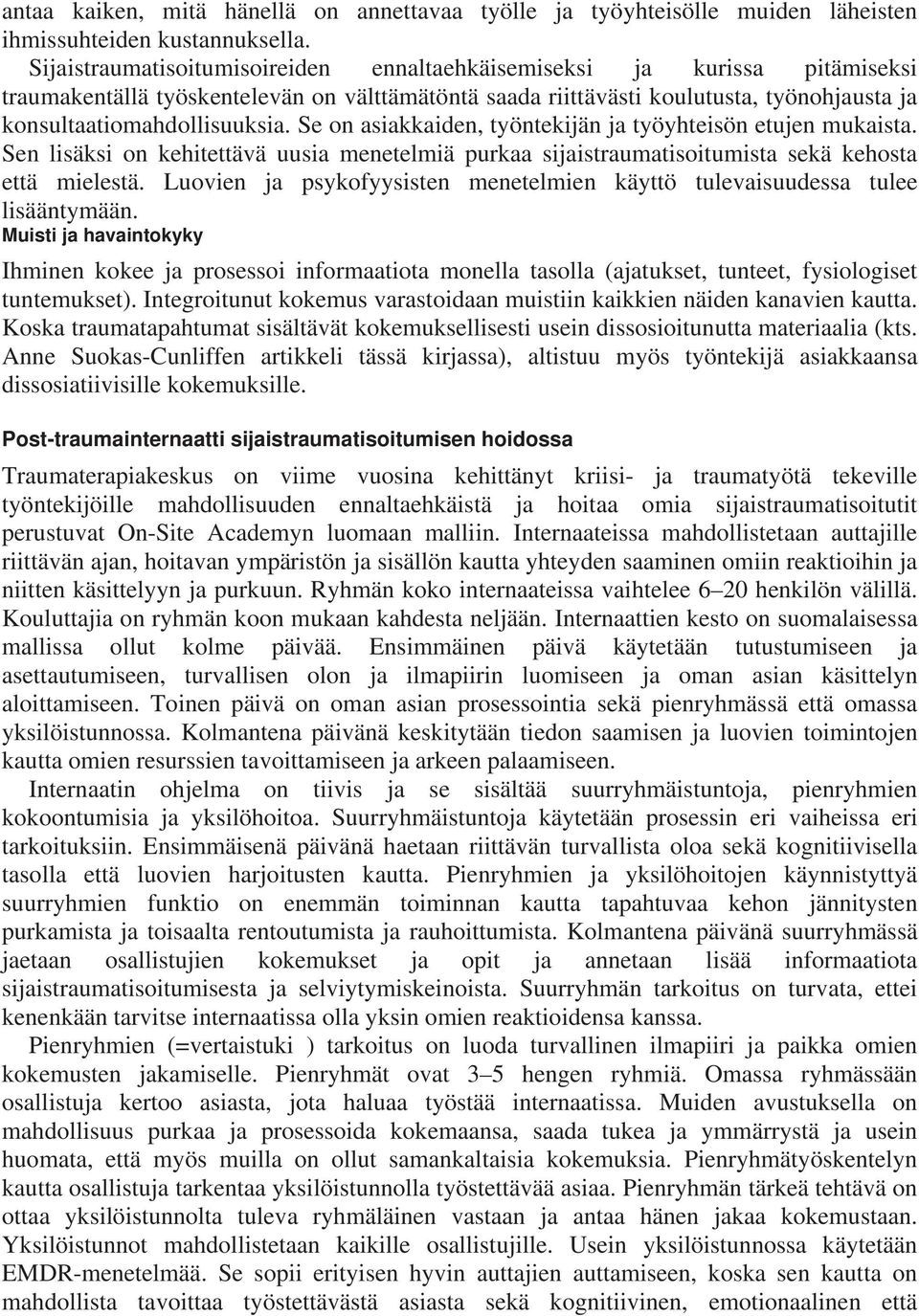 Se on asiakkaiden, työntekijän ja työyhteisön etujen mukaista. Sen lisäksi on kehitettävä uusia menetelmiä purkaa sijaistraumatisoitumista sekä kehosta että mielestä.