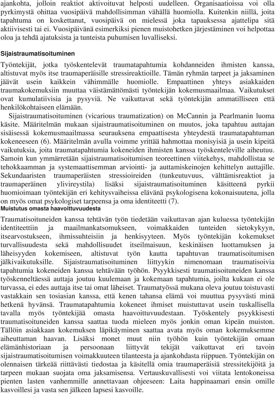 Vuosipäivänä esimerkiksi pienen muistohetken järjestäminen voi helpottaa oloa ja tehdä ajatuksista ja tunteista puhumisen luvalliseksi.