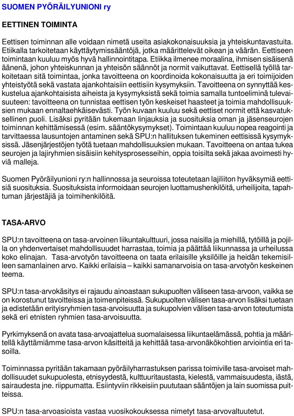 Eettisellä työllä tarkoitetaan sitä toimintaa, jonka tavoitteena on koordinoida kokonaisuutta ja eri toimijoiden yhteistyötä sekä vastata ajankohtaisiin eettisiin kysymyksiin.