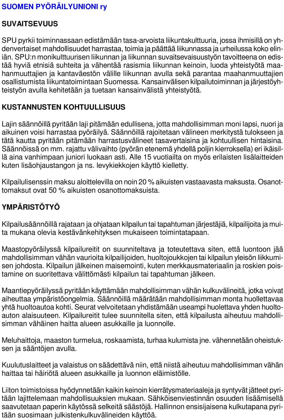 kantaväestön välille liikunnan avulla sekä parantaa maahanmuuttajien osallistumista liikuntatoimintaan Suomessa.