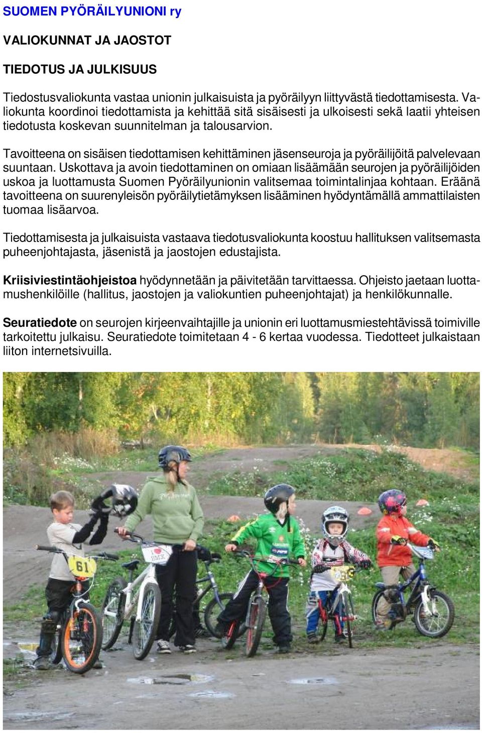 Tavoitteena on sisäisen tiedottamisen kehittäminen jäsenseuroja ja pyöräilijöitä palvelevaan suuntaan.