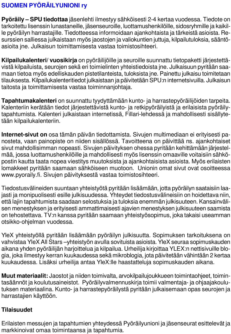 Resurssien salliessa julkaistaan myös jaostojen ja valiokuntien juttuja, kilpailutuloksia, sääntöasioita jne. Julkaisun toimittamisesta vastaa toimistosihteeri.