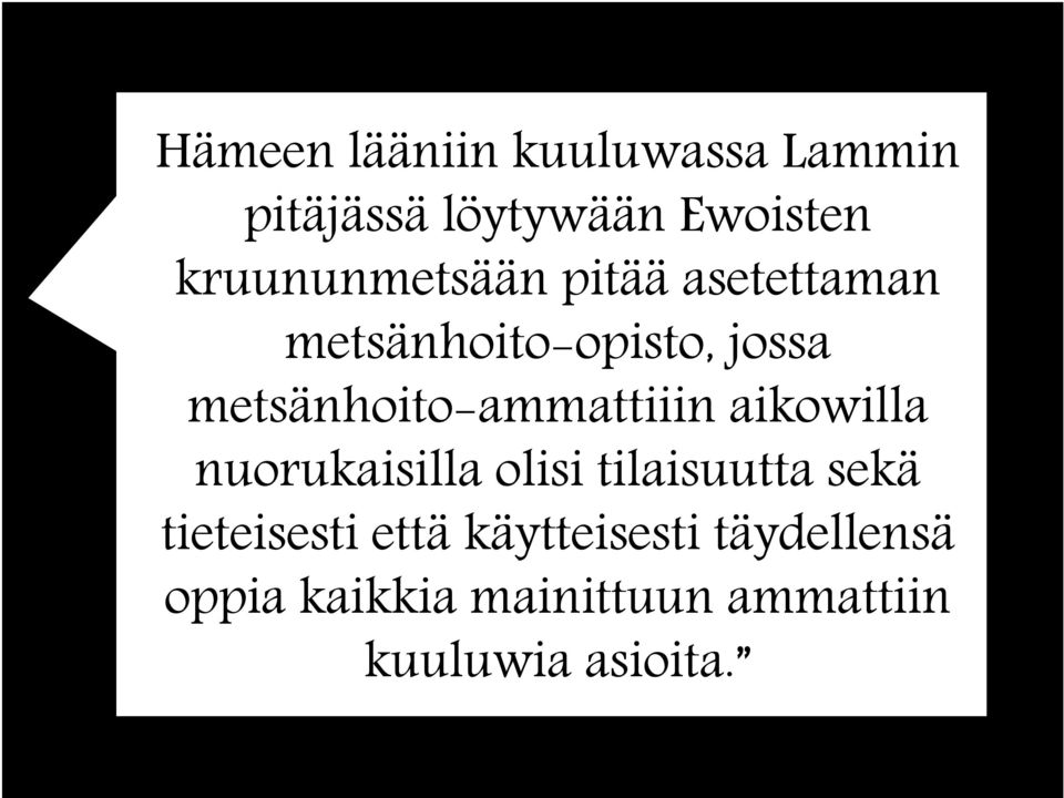 metsänhoito-ammattiiin aikowilla nuorukaisilla olisi tilaisuutta sekä