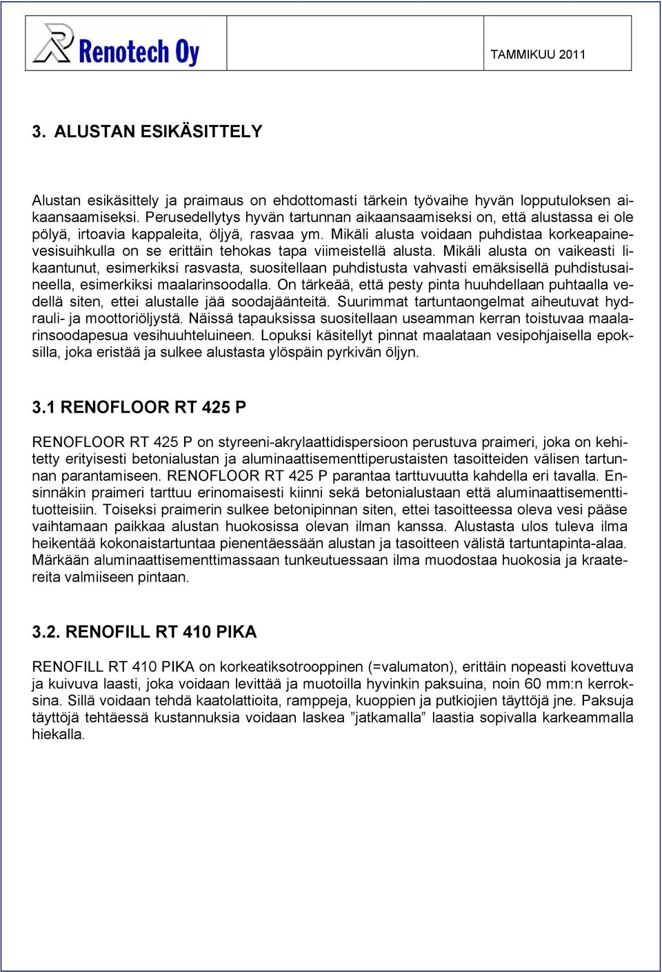 Mikäli alusta voidaan puhdistaa korkeapainevesisuihkulla on se erittäin tehokas tapa viimeistellä alusta.