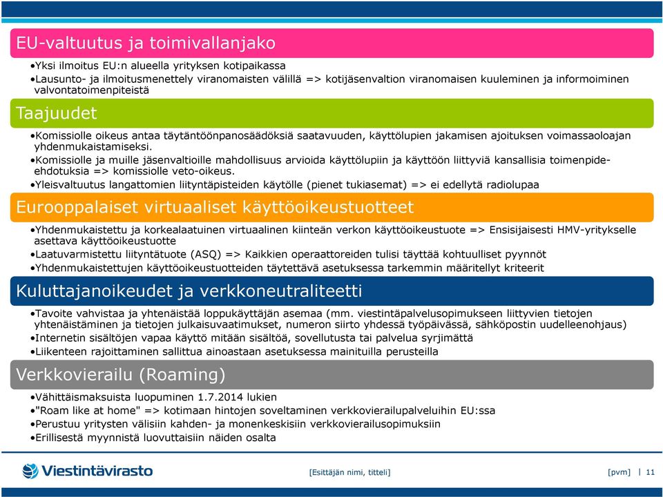 Komissiolle ja muille jäsenvaltioille mahdollisuus arvioida käyttölupiin ja käyttöön liittyviä kansallisia toimenpideehdotuksia => komissiolle veto-oikeus.