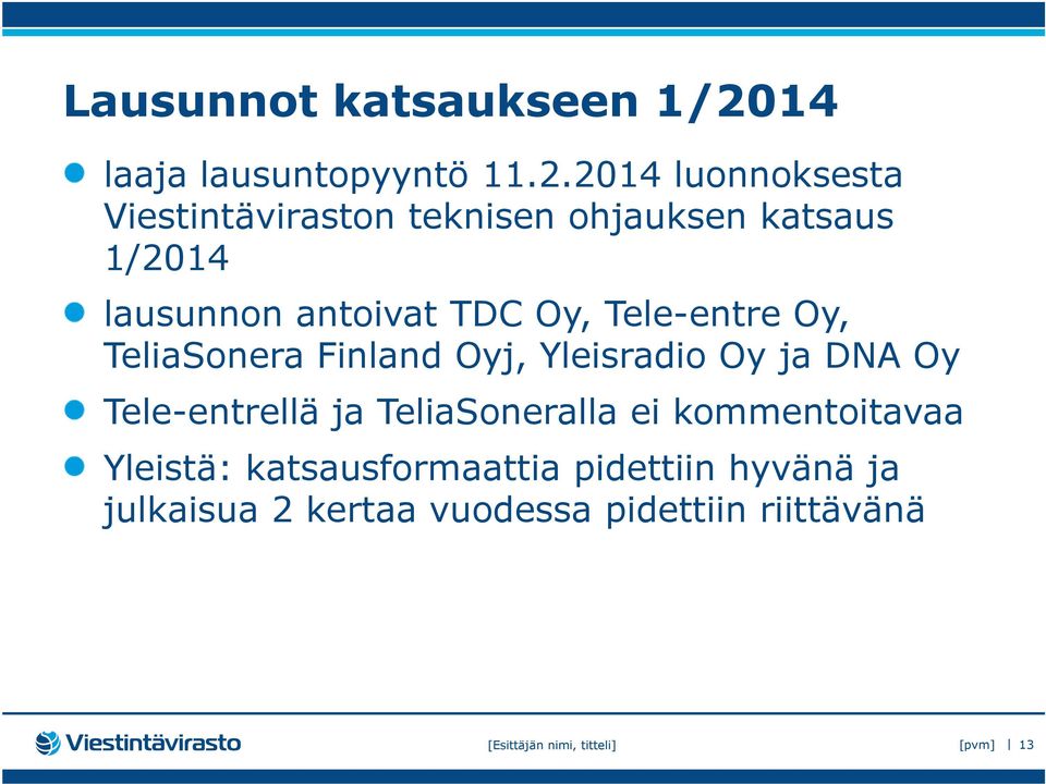 2014 luonnoksesta Viestintäviraston teknisen ohjauksen katsaus 1/2014 lausunnon antoivat TDC Oy,