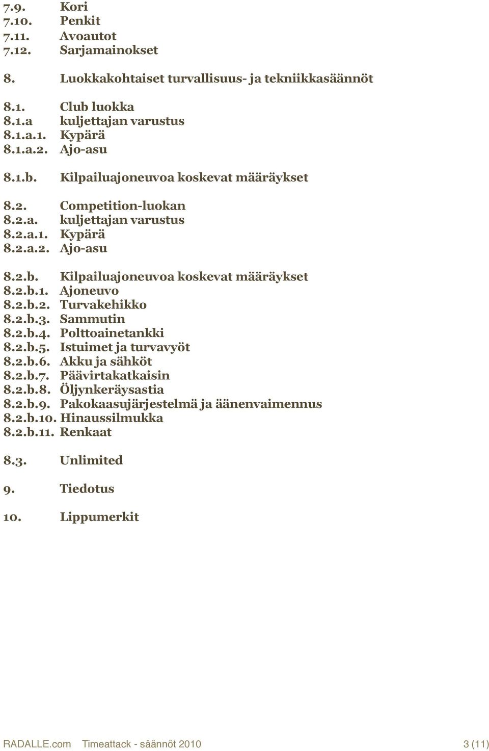 2.b.2. Turvakehikko 8.2.b.3. Sammutin 8.2.b.4. Polttoainetankki 8.2.b.5. Istuimet ja turvavyöt 8.2.b.6. Akku ja sähköt 8.2.b.7. Päävirtakatkaisin 8.2.b.8. Öljynkeräysastia 8.2.b.9.