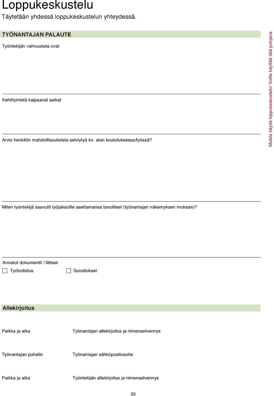 Muista käydä loppukeskustelu! Voitte käyttää tätä pohjana.