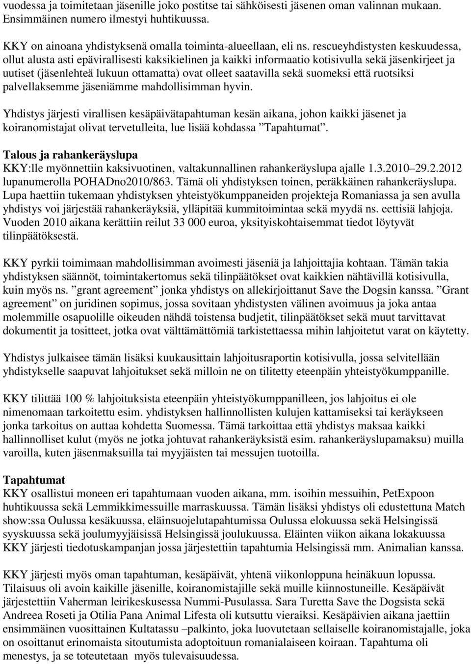 sekä suomeksi että ruotsiksi palvellaksemme jäseniämme mahdollisimman hyvin.