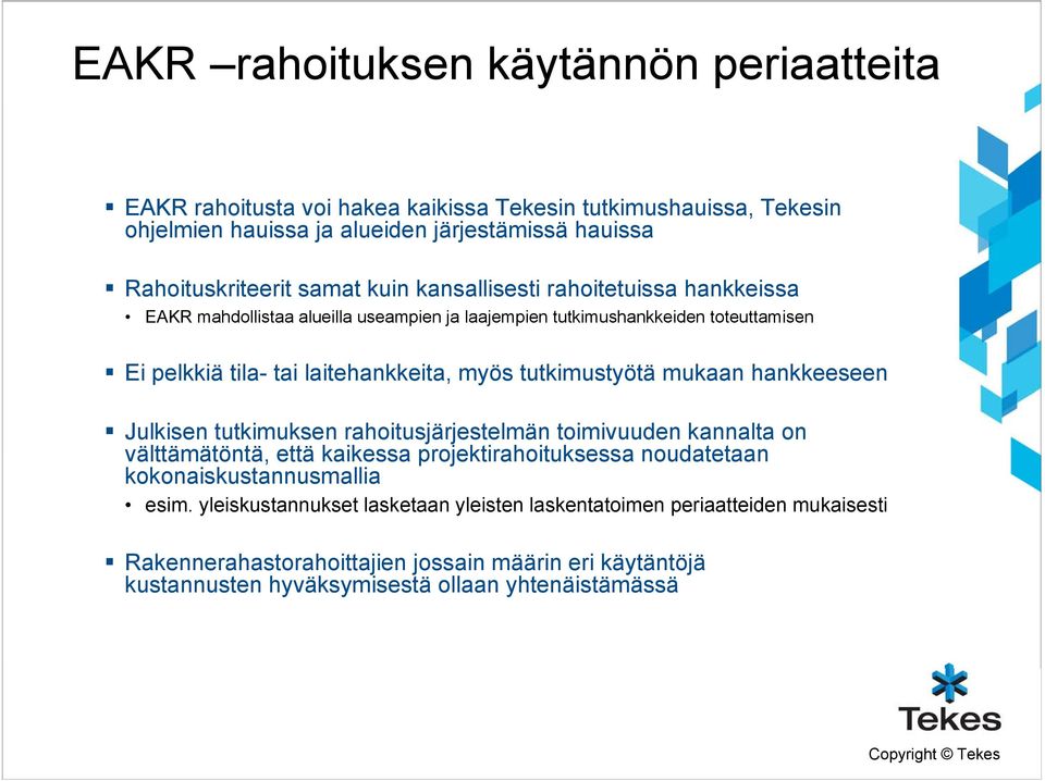 tutkimustyötä mukaan hankkeeseen Julkisen tutkimuksen rahoitusjärjestelmän toimivuuden kannalta on välttämätöntä, että kaikessa projektirahoituksessa noudatetaan