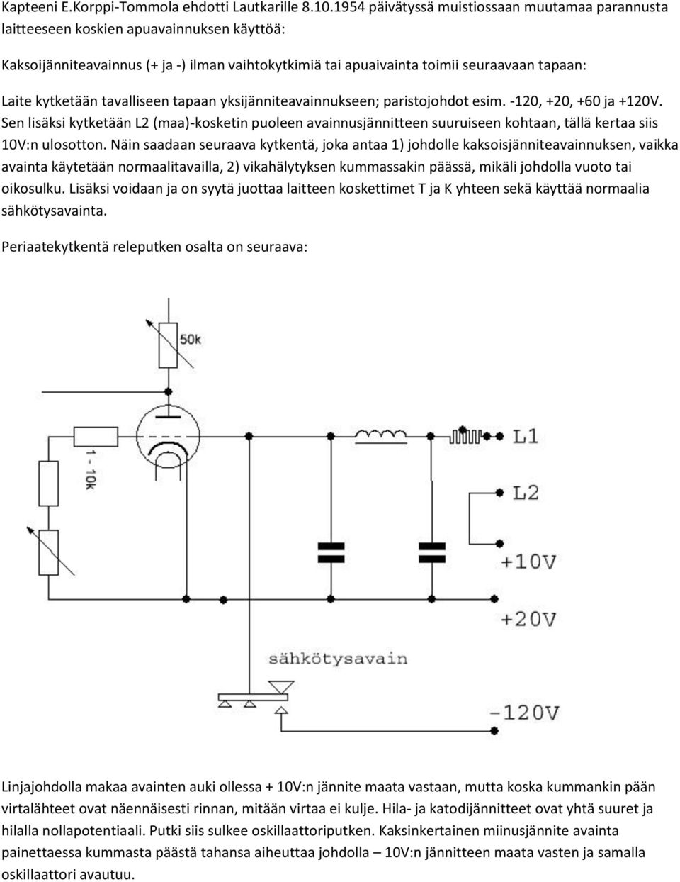 kytketään tavalliseen tapaan yksijänniteavainnukseen; paristojohdot esim. -120, +20, +60 ja +120V.