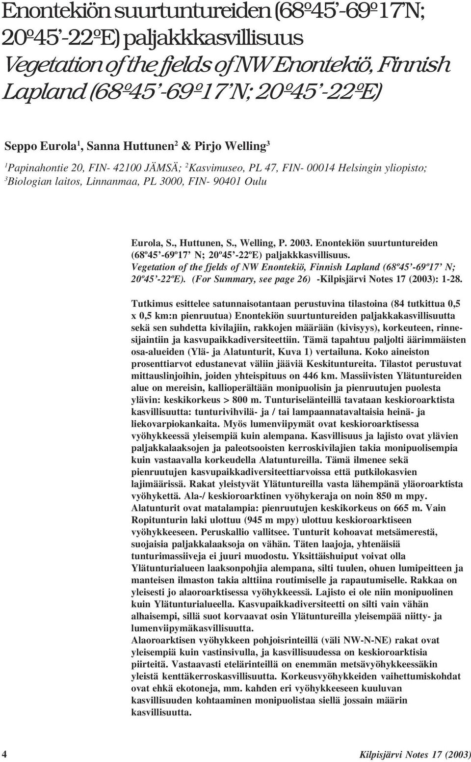 2003. Enontekiön suurtuntureiden (68º45-69º17 N; 20º45-22ºE) paljakkkasvillisuus. Vegetation of the fjelds of NW Enontekiö, Finnish Lapland (68º45-69º17 N; 20º45-22ºE).