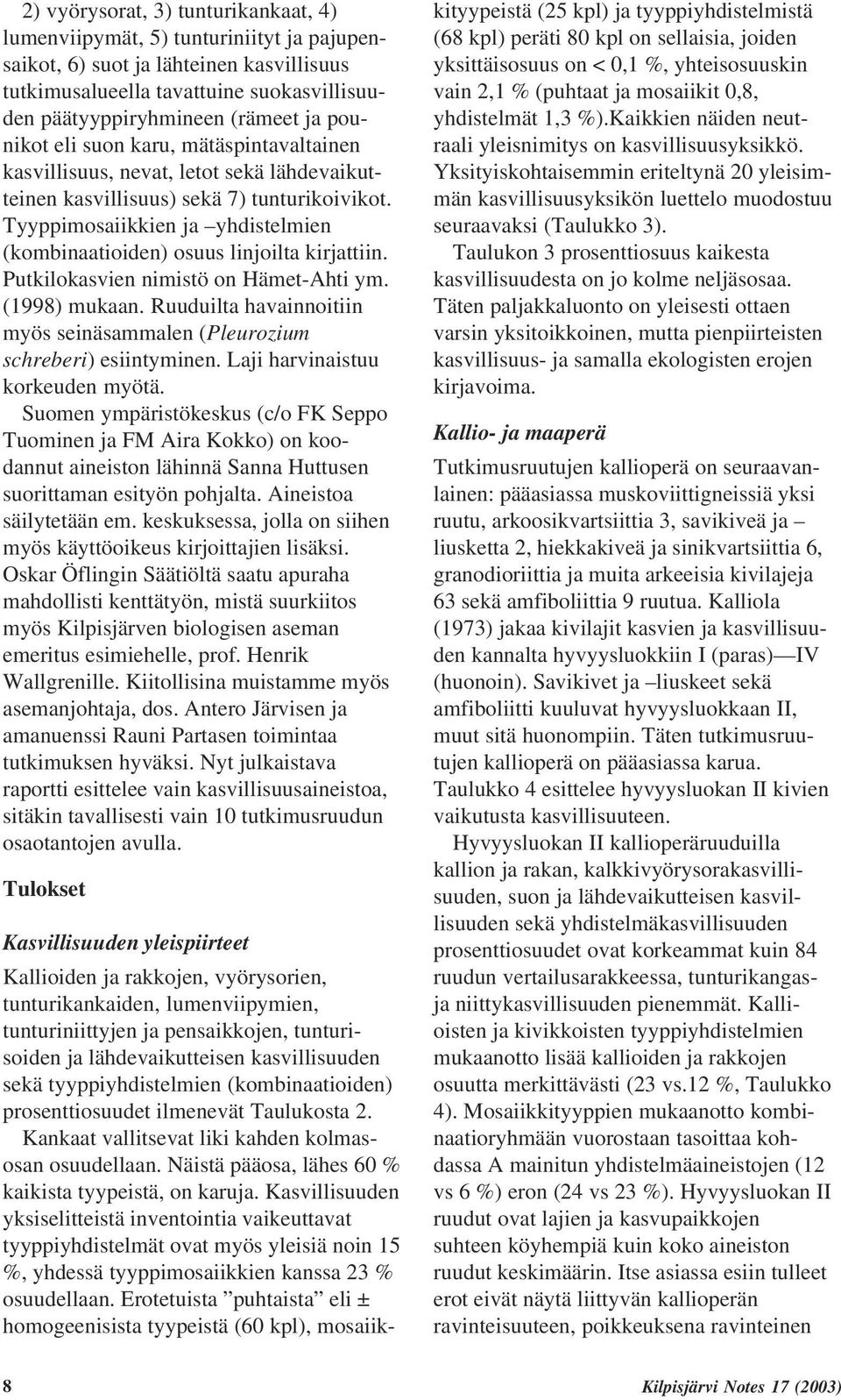 Tyyppimosaiikkien ja yhdistelmien (kombinaatioiden) osuus linjoilta kirjattiin. Putkilokasvien nimistö on Hämet-Ahti ym. (1998) mukaan.