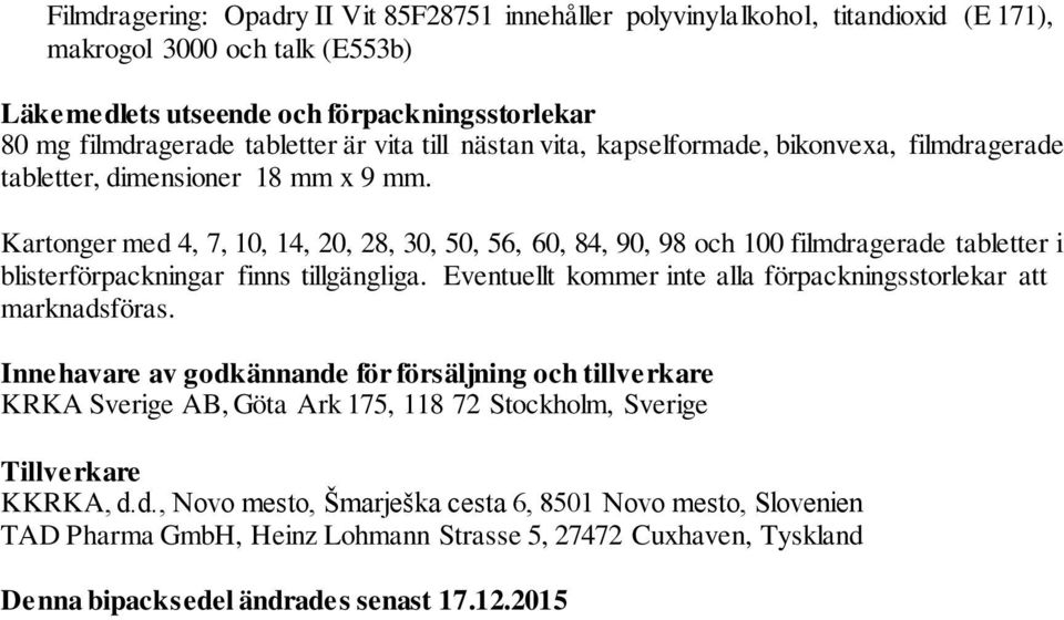 Kartonger med 4, 7, 10, 14, 20, 28, 30, 50, 56, 60, 84, 90, 98 och 100 filmdragerade tabletter i blisterförpackningar finns tillgängliga.