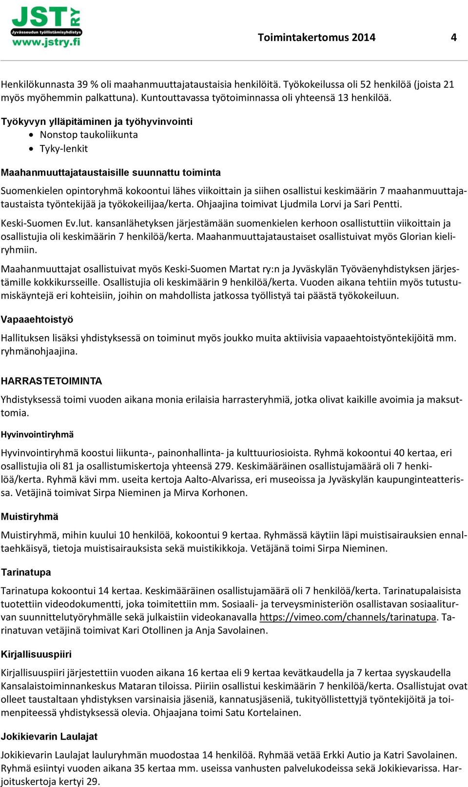 Työkyvyn ylläpitäminen ja työhyvinvointi Nonstop taukoliikunta Tyky-lenkit Maahanmuuttajataustaisille suunnattu toiminta Suomenkielen opintoryhmä kokoontui lähes viikoittain ja siihen osallistui