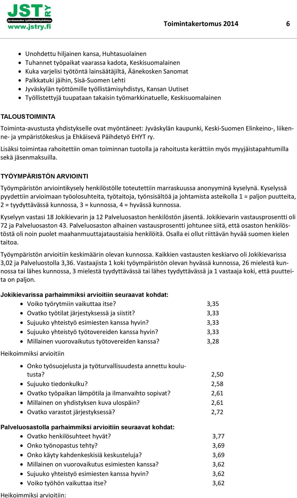 ovat myöntäneet: Jyväskylän kaupunki, Keski-Suomen Elinkeino-, liikenne- ja ympäristökeskus ja Ehkäisevä Päihdetyö EHYT ry.