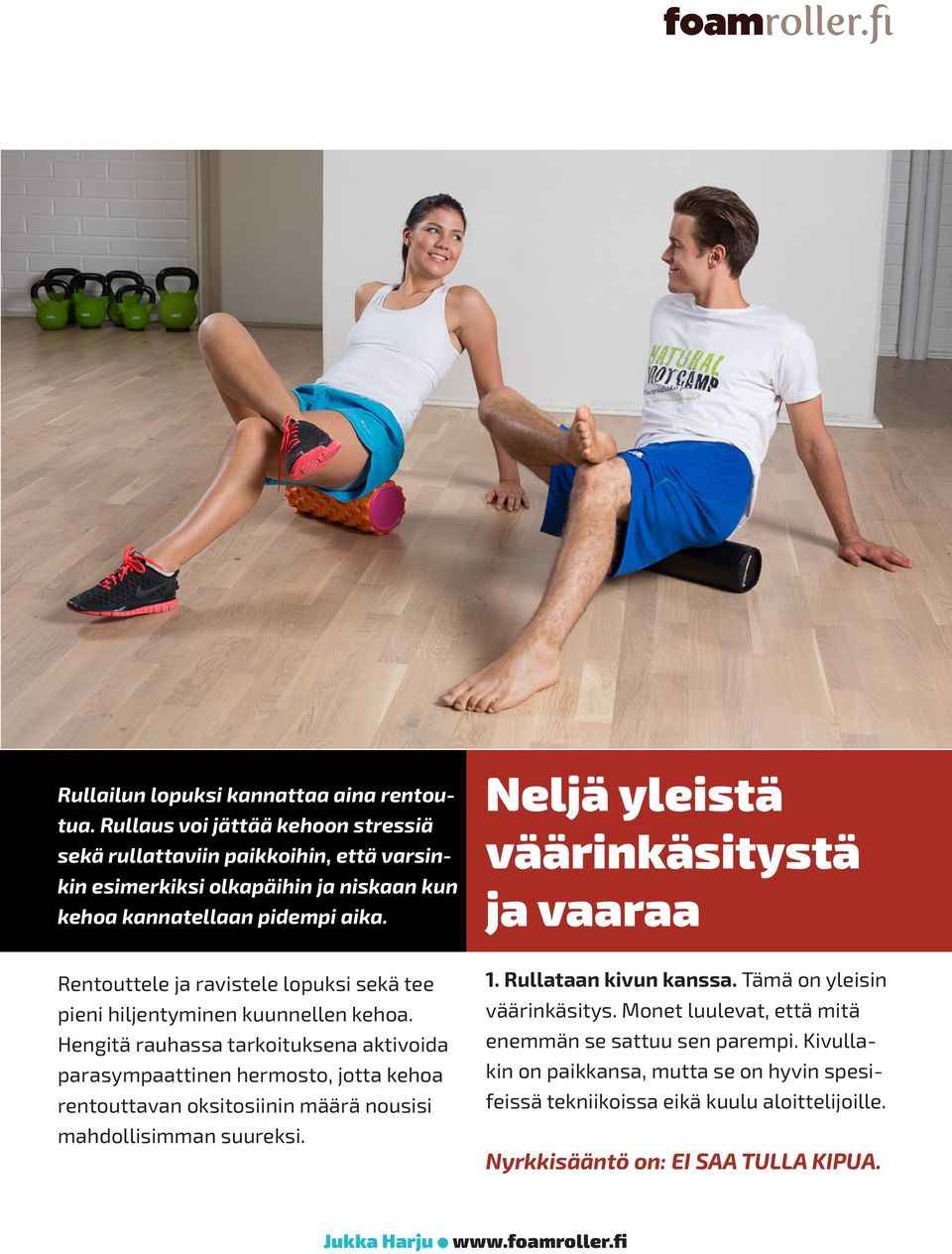 Neljä yleistä väärinkäsitystä ja vaaraa Rentouttele ja ravistele lopuksi sekä tee pieni hiljentyminen kuunnellen kehoa.