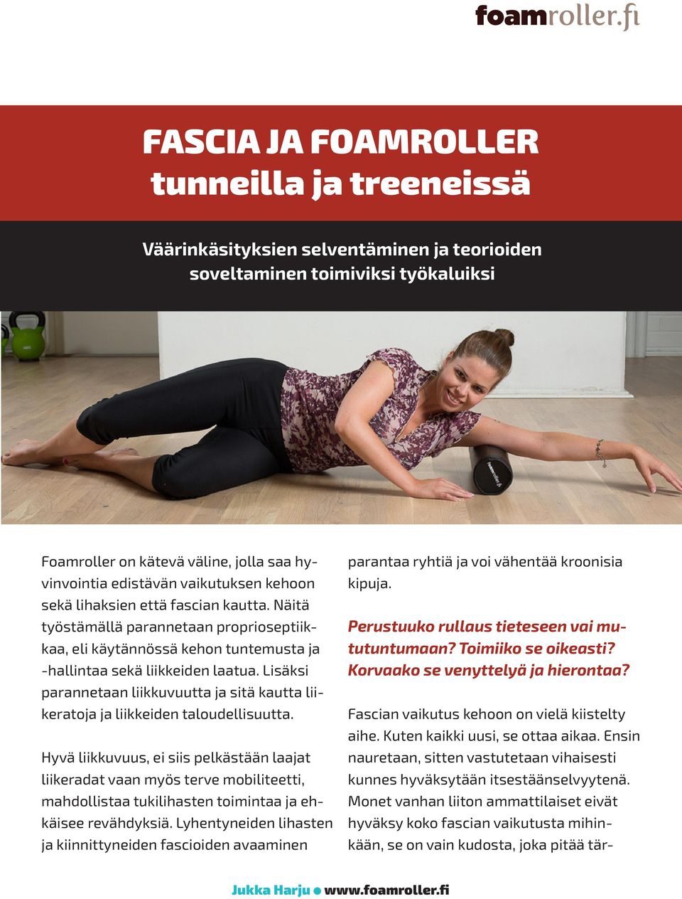 Lisäksi parannetaan liikkuvuutta ja sitä kautta liikeratoja ja liikkeiden taloudellisuutta.