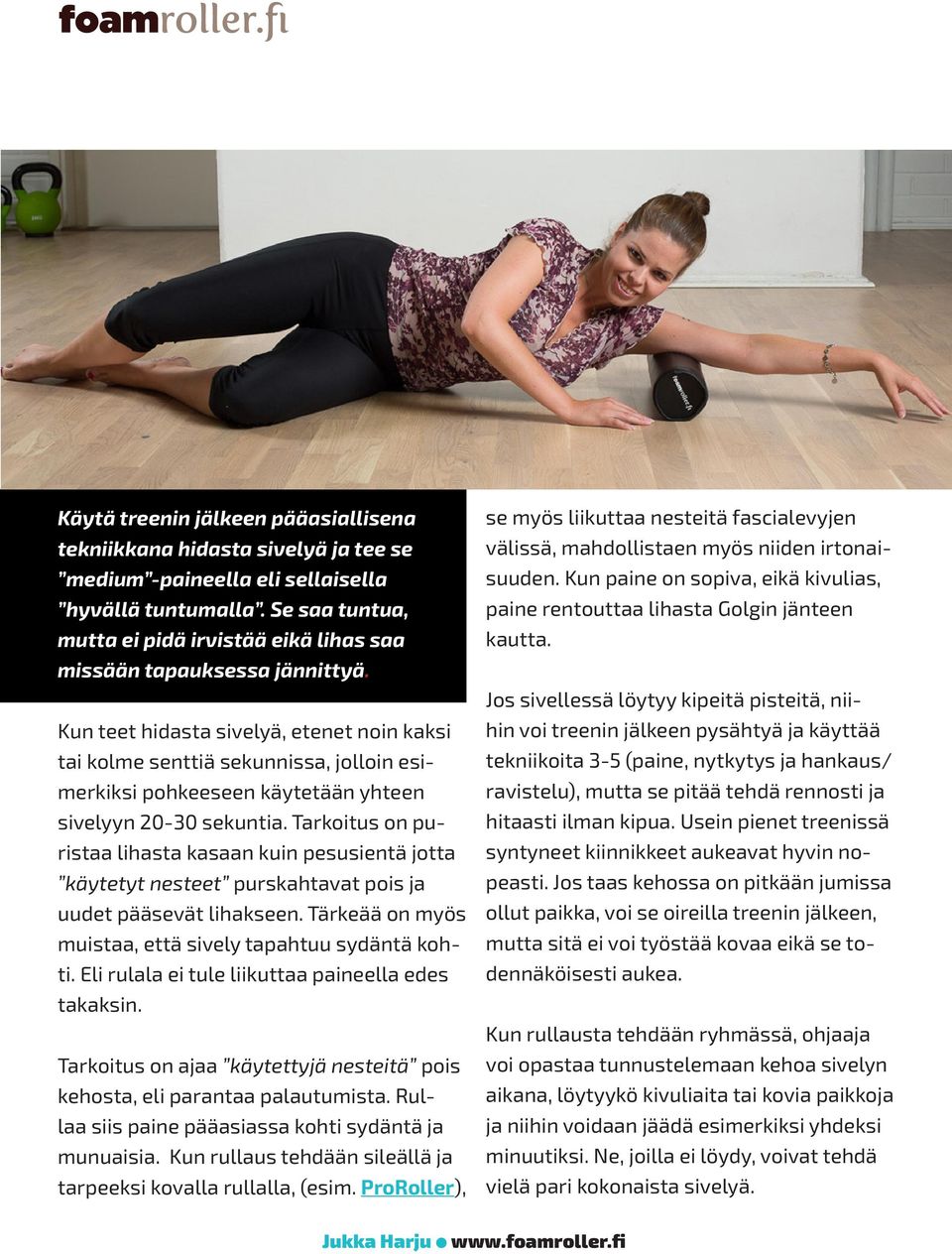 Kun teet hidasta sivelyä, etenet noin kaksi tai kolme senttiä sekunnissa, jolloin esimerkiksi pohkeeseen käytetään yhteen sivelyyn 20-30 sekuntia.