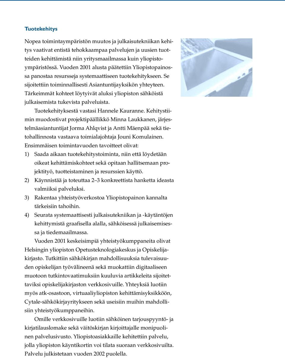 Tärkeimmät kohteet löytyivät aluksi yliopiston sähköistä julkaisemista tukevista palveluista. Tuotekehityksestä vastasi Hannele Kauranne.